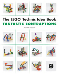 The LEGO Technic Idea Book: Fantastic Contraptions by Yoshihito Isogawa, 9781593272791