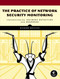 The Practice of Network Security Monitoring (Understanding Incident Detection and Response) by Richard Bejtlich, 9781593275099