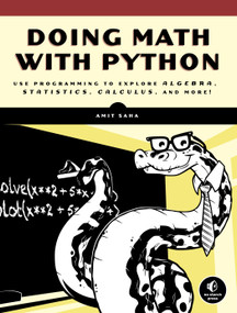 Doing Math with Python (Use Programming to Explore Algebra, Statistics, Calculus, and More!) by Amit Saha, 9781593276409