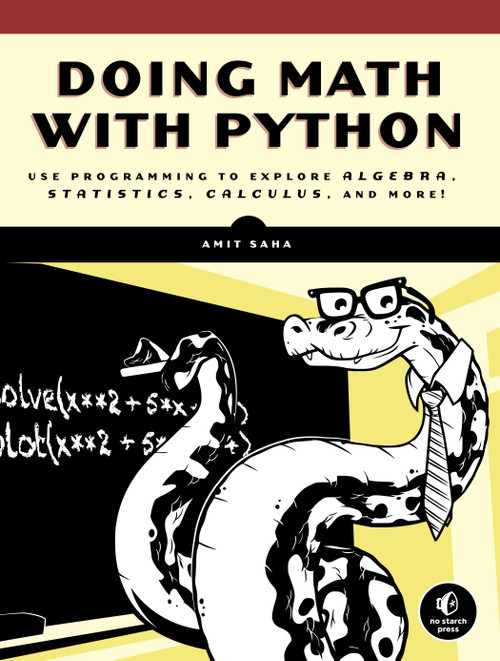 Doing Math with Python (Use Programming to Explore Algebra, Statistics, Calculus, and More!) by Amit Saha, 9781593276409
