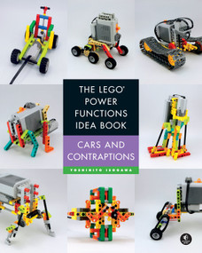 The LEGO® Power Functions Idea Book, Volume 2 (Cars and Contraptions) by Yoshihito Isogawa, 9781593276898