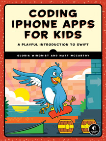 Coding iPhone Apps for Kids (A Playful Introduction to Swift) by Gloria Winquist, Matt McCarthy, 9781593277567