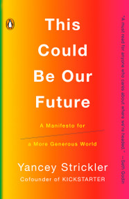 This Could Be Our Future (A Manifesto for a More Generous World) - 9780525560845 by Yancey Strickler, 9780525560845