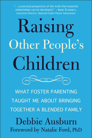 Raising Other People's Children (What Foster Parenting Taught Me About Bringing Together A Blended Family) by Debbie Ausburn, Natalie Ford, 9781578268993
