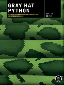 Gray Hat Python (Python Programming for Hackers and Reverse Engineers) by Justin Seitz, 9781593271923
