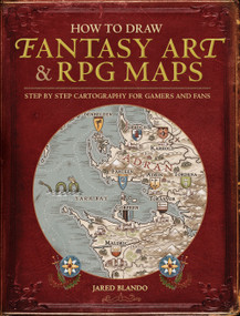 How to Draw Fantasy Art and RPG Maps (Step by Step Cartography for Gamers and Fans) by Jared Blando, 9781440340246