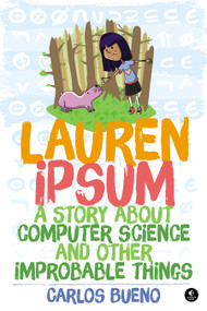 Lauren Ipsum (A Story About Computer Science and Other Improbable Things) by Carlos Bueno, 9781593275747