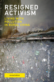 Resigned Activism, revised edition (Living with Pollution in Rural China) by Anna Lora-Wainwright, 9780262542494