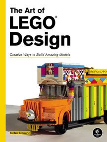 The Art of LEGO® Design (Creative Ways to Build Amazing Models) by Jordan Schwartz, 9781593275532