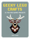 Geeky LEGO Crafts (21 Fun and Quirky Projects) by David Scarfe, 9781593277673