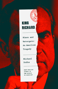 King Richard (Nixon and Watergate--An American Tragedy) by Michael Dobbs, 9780385350099