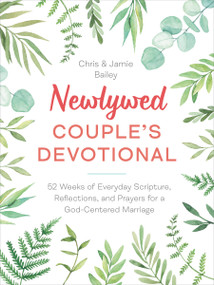Newlywed Couple's Devotional (52 Weeks of Everyday Scripture, Reflections, and Prayers for a God-Centered Marriage) by Chris Bailey, Jamie Bailey, 9780593196670