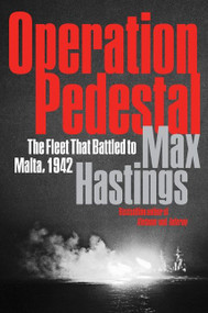 Operation Pedestal (The Fleet That Battled to Malta, 1942) by Max Hastings, 9780062980151