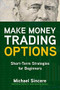 Make Money Trading Options: Short-Term Strategies for Beginners by Michael Sincere, 9781260468755
