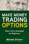 Make Money Trading Options: Short-Term Strategies for Beginners by Michael Sincere, 9781260468755