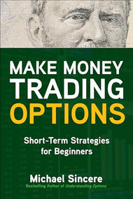 Make Money Trading Options: Short-Term Strategies for Beginners by Michael Sincere, 9781260468755