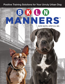 BKLN Manners (Positive Training Solutions for Your Unruly Urban Dog) by Kate Naito, 9781621871255