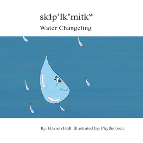 skɬp'lk'mitkw / Water Changeling (Bilingual Edition) by Harron Hall, Phyllis Isaac, 9781926886664