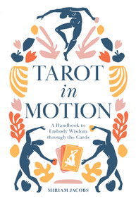 Tarot in Motion (A Handbook to Embody Wisdom through the Cards) by Miriam Jacobs, 9780764361753
