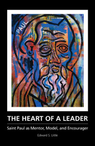 The Heart of a Leader (Saint Paul as Mentor, Model, and Encourager) by Edward S. Little, 9780880284813