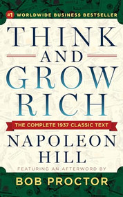 Think and Grow Rich (The Complete 1937 Classic Text Featuring an Afterword by Bob Proctor) by Napoleon Hill, Bob Proctor, 9781722505271