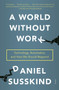 A World Without Work (Technology, Automation, and How We Should Respond) - 9781250808257 by Daniel Susskind, 9781250808257