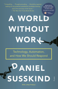 A World Without Work (Technology, Automation, and How We Should Respond) - 9781250808257 by Daniel Susskind, 9781250808257