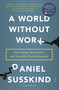 A World Without Work (Technology, Automation, and How We Should Respond) - 9781250808257 by Daniel Susskind, 9781250808257