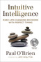 Intuitive Intelligence (Make Life-Changing Decisions With Perfect Timing) by Paul O'Brien, 9781582706986