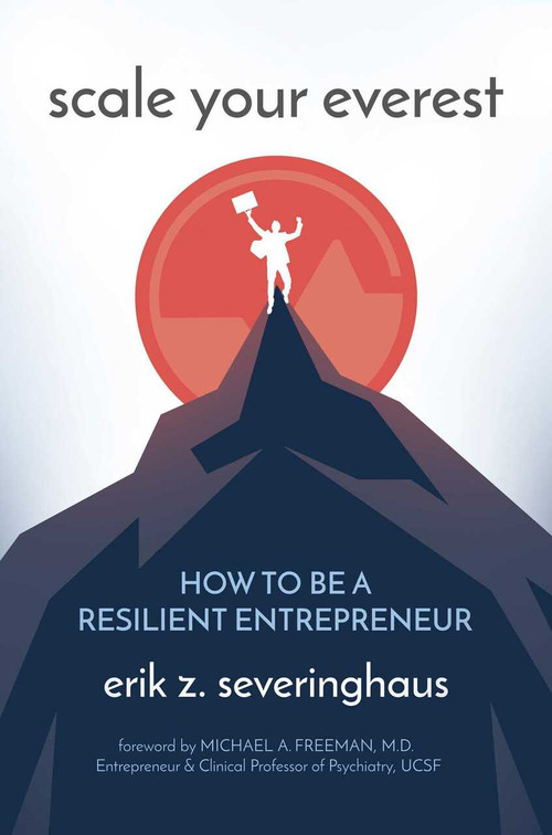 Scale Your Everest (How to be a Resilient Entrepreneur) by Erik  Z.  Severinghaus, Michael  A. Freeman, 9781642936513