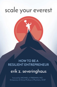 Scale Your Everest (How to be a Resilient Entrepreneur) by Erik  Z.  Severinghaus, Michael  A. Freeman, 9781642936513