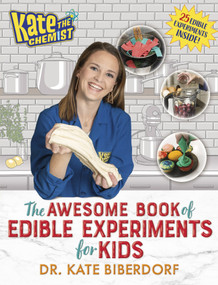 Kate the Chemist: The Awesome Book of Edible Experiments for Kids by Kate Biberdorf, 9780593116197