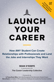 Launch Your Career (How ANY Student Can Create Relationships with Professionals and Land the Jobs and Internships They Want) by Sean O'Keefe, La'Tonya Rease Miles, Barry Posner, 9781523092680