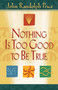 Nothing Is Too Good to Be True by John Randolph Price, 9781401900007