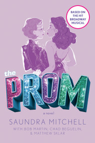 The Prom (A Novel Based on the Hit Broadway Musical) - 9781984837547 by Saundra Mitchell, Bob Martin, Chad Beguelin, Matthew Sklar, 9781984837547