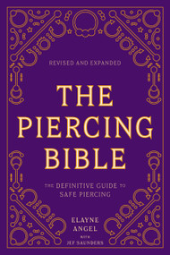 The Piercing Bible, Revised and Expanded (The Definitive Guide to Safe Piercing) by Elayne Angel, Jef Saunders, 9781984859327