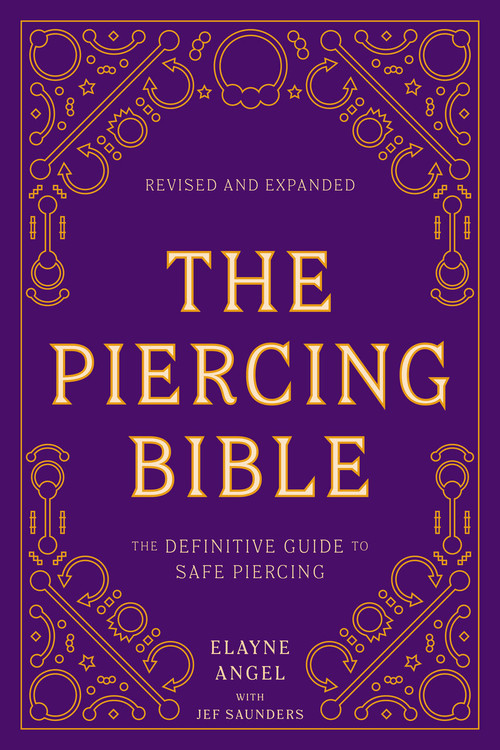 The Piercing Bible, Revised and Expanded (The Definitive Guide to Safe Piercing) by Elayne Angel, Jef Saunders, 9781984859327