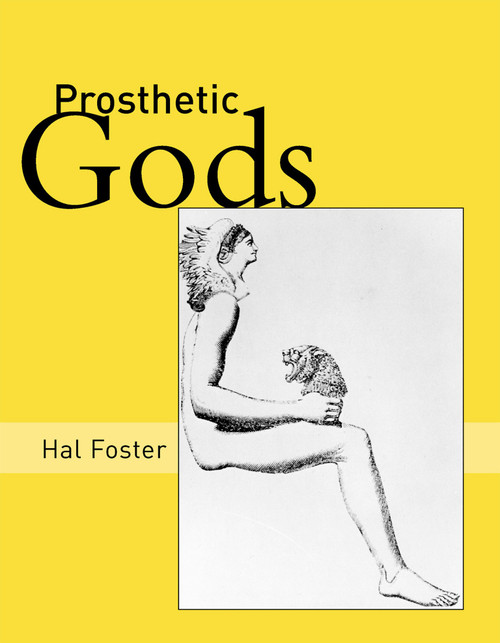 Prosthetic Gods by Hal Foster, 9780262562812