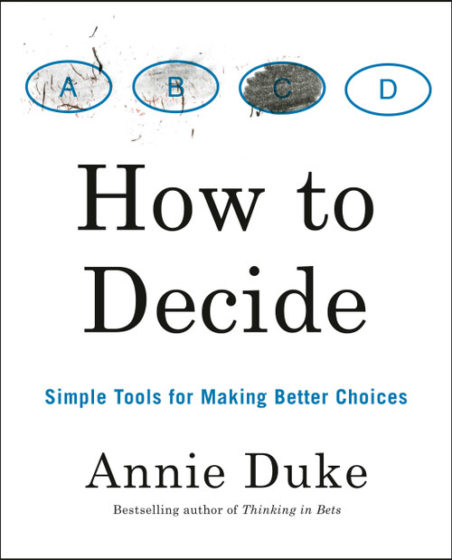 How to Decide (Simple Tools for Making Better Choices) - 9780593418482 by Annie Duke, 9780593418482