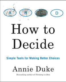 How to Decide (Simple Tools for Making Better Choices) - 9780593418482 by Annie Duke, 9780593418482