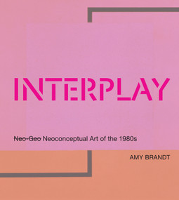 Interplay (Neo-Geo Neoconceptual Art of the 1980s) by Amy L. Brandt, 9780262027533