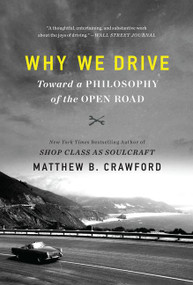 Why We Drive (Toward a Philosophy of the Open Road) - 9780062741974 by Matthew B. Crawford, 9780062741974