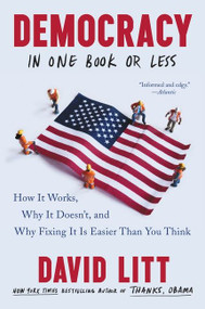 Democracy in One Book or Less (How It Works, Why It Doesn't, and Why Fixing It Is Easier Than You Think) - 9780062879370 by David Litt, 9780062879370