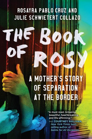 The Book of Rosy (A Mother's Story of Separation at the Border) - 9780062941930 by Rosayra Pablo Cruz, Julie Schwietert Collazo, 9780062941930