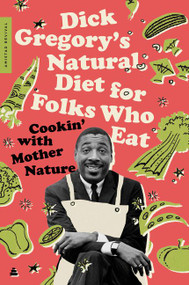 Dick Gregory's Natural Diet for Folks Who Eat (Cookin' with Mother Nature) by Dick Gregory, James R. McGraw, 9780062981417