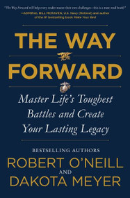 The Way Forward (Master Life's Toughest Battles and Create Your Lasting Legacy) by Robert O'Neill, Dakota Meyer, 9780062994073