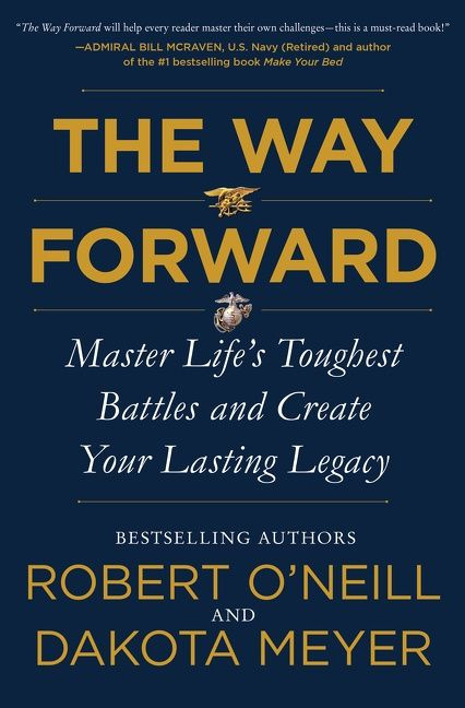 The Way Forward (Master Life's Toughest Battles and Create Your Lasting Legacy) by Robert O'Neill, Dakota Meyer, 9780062994073