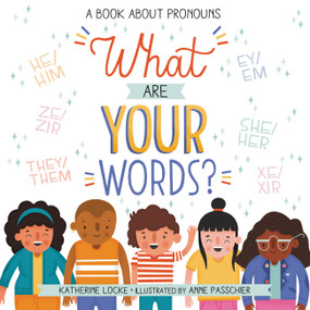 What Are Your Words? (A Book About Pronouns) by Katherine Locke, Anne Passchier, 9780316542067