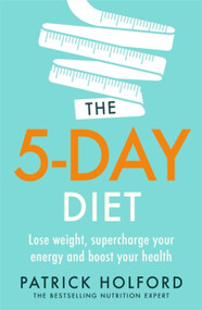 The 5-Day Diet (Lose weight, supercharge your energy and reboot your health) by Patrick Holford BSc, DipION, FBANT, 9780349425795