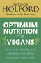 Optimum Nutrition for Vegans (How to be healthy and optimally nourished on a plant-based diet) by Patrick Holford BSc, DipION, FBANT, 9780349425818